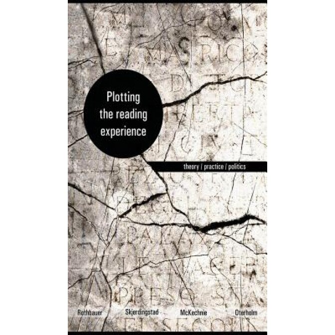 Plotting the Reading Experience: Theory/Practice/Politics, Paulette M. Rothbauer (Editor)