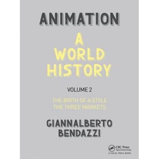 Animation: A World History: Volume II: The Birth of a Style - The Thre