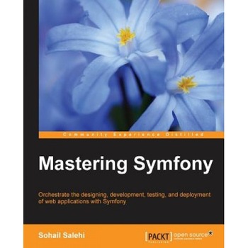 Mastering Symfony, Sohail Salehi (Author) Mastering Symfony, Sohail Salehi (Author)