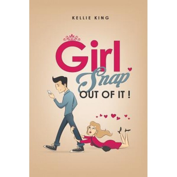 Girl, Snap Out of It!: Stop the Relationship Madness!, Kellie King (Author)