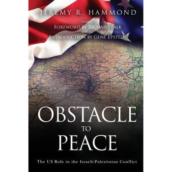 Obstacle to Peace: The Us Role in the Israeli-Palestinian Conflict, Jeremy R. Hammond (Author) Obstacle to Peace: The Us Role in the Israeli-Palestinian Conflict, Jeremy R. Hammond (Author)