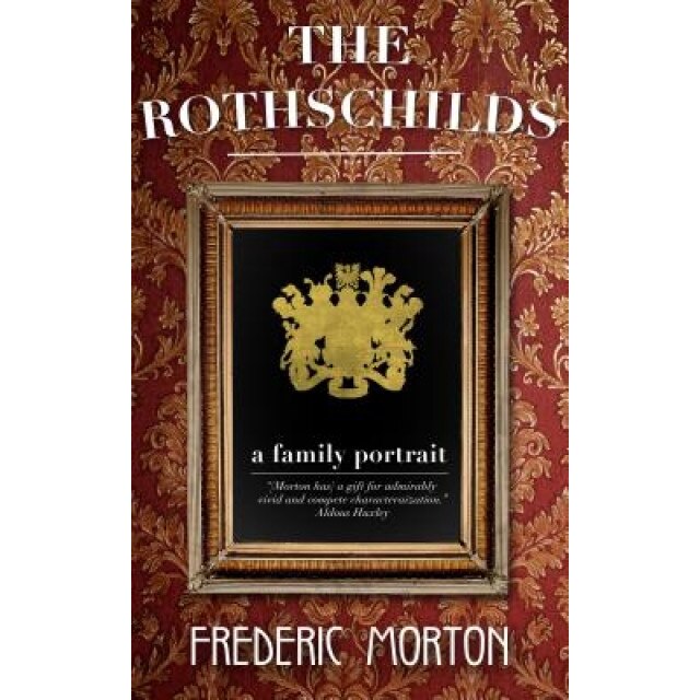 The Rothschilds: A Family Portrait, Frederic Morton (Author)