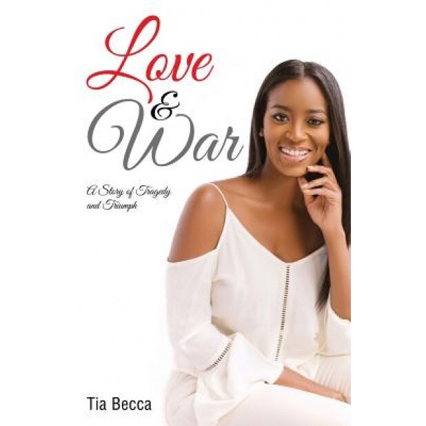 Love & War: A Story of Tragedy and Triumph, Tia Becca (Author)