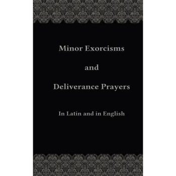 Minor Exorcisms and Deliverance Prayers: In Latin and English, Fr Chad Ripperger (Author) Minor Exorcisms and Deliverance Prayers: In Latin and English, Fr Chad Ripperger (Author)