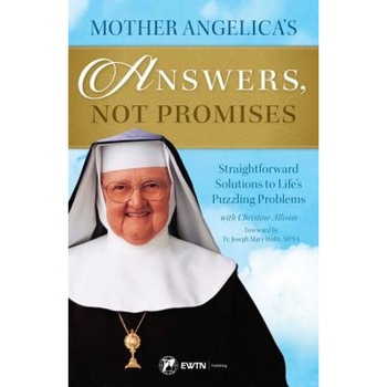 Mother Angelica's Answers, Not Promises: Straightforward Solutions to Life's Puzzling Problems, Mother Angelica (Author) Mother Angelica's Answers, Not Promises: Straightforward Solutions to Life's Puzzling Problems, Mother Angelica (Author)