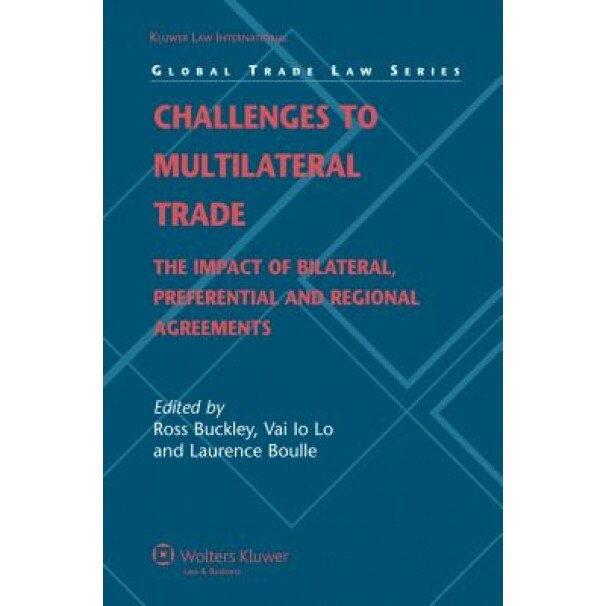 Challenges to Multilateral Trade: The Impact of Bilateral, Preferential and Regional Agreements, John F. Buckley (Author)