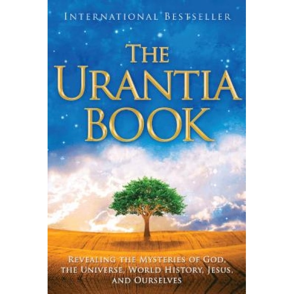 The Urantia Book Revealing the Mysteries of God, the Universe, Jesus, and Ourselves, Urantia