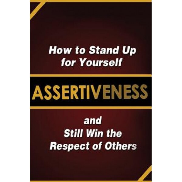 Assertiveness: How to Stand Up for Yourself and Still Win the Respect of Others, Judy Murphy (Author)