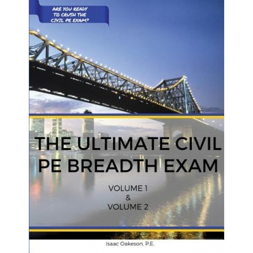 The Ultimate Civil Pe Breadth Exam Volume 1 and 2: Helping You on Your Journey to Pass the Pe!, Isaac Oakeson Pe (Author)