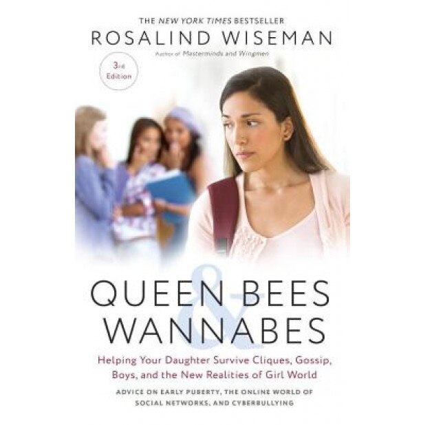 Queen Bees and Wannabes: Helping Your Daughter Survive Cliques, Gossip, Boyfriends, and the New Realities of Girl World, Rosalind Wiseman (Author)