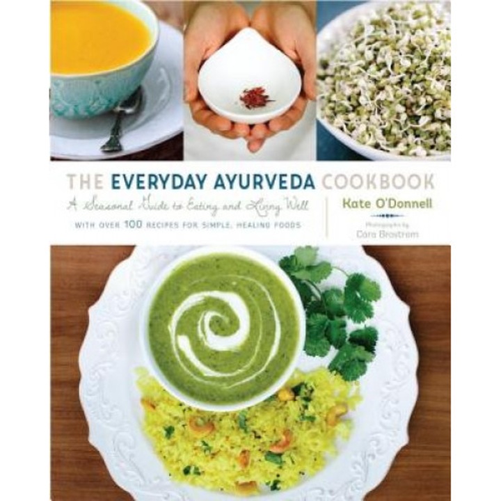 The Everyday Ayurveda Cookbook: A Seasonal Guide to Eating and Living Well, Kate O'Donnell (Author)