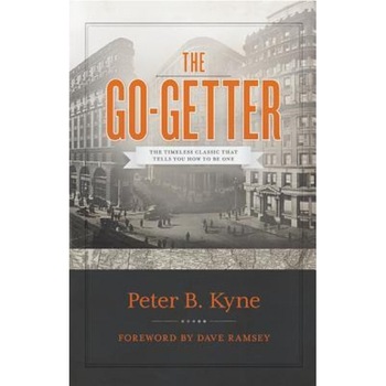 The Go-Getter: The Timeless Classic That Tells You How to Be One - Peter B. Kyne (Author) The Go-Getter: The Timeless Classic That Tells You How to Be One - Peter B. Kyne (Author)