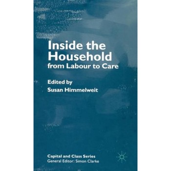 Inside the Household: From Labour to Care, S. Himmelweit (Editor) Inside the Household: From Labour to Care, S. Himmelweit (Editor)