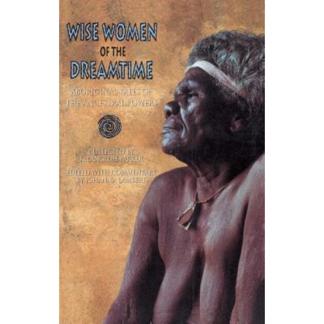 Wise Women of the Dreamtime: Aboriginal Tales of the Ancestral Powers, Joanna Lambert (Author)