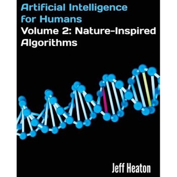 Artificial Intelligence for Humans, Volume 2: Nature-Inspired Algorithms - Jeff Heaton (Author) Artificial Intelligence for Humans, Volume 2: Nature-Inspired Algorithms - Jeff Heaton (Author)
