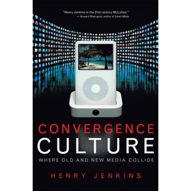 Convergence Culture: Where Old and New Media Collide, Henry Jenkins (Author)