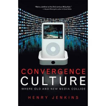 Convergence Culture: Where Old and New Media Collide, Henry Jenkins (Author) Convergence Culture: Where Old and New Media Collide, Henry Jenkins (Author)