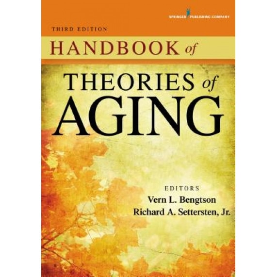 Handbook of Theories of Aging, Third Edition, Vern L. Bengtson (Editor)