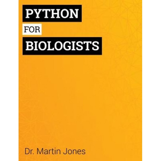 Python for Biologists: A Complete Programming Course for Beginners - Martin Jones (Author)