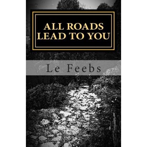 All Roads Lead to You: Not Another Bloody Self-Help, Le Feebs (Author)