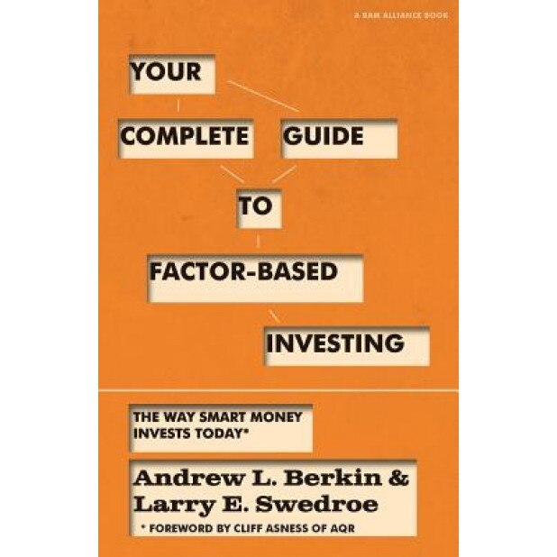 Your Complete Guide to Factor-Based Investing: The Way Smart Money Invests Today - Andrew L. Berkin (Author)