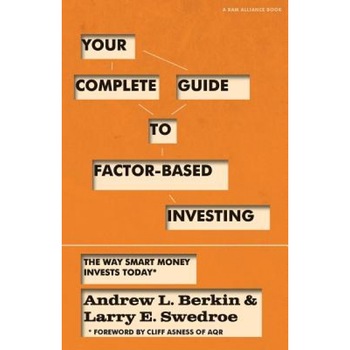 Your Complete Guide to Factor-Based Investing: The Way Smart Money Invests Today - Andrew L. Berkin (Author) Your Complete Guide to Factor-Based Investing: The Way Smart Money Invests Today - Andrew L. Berkin (Author)