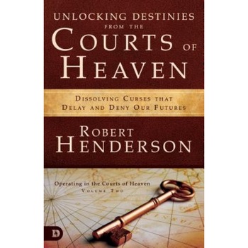 Unlocking Destinies from the Courts of Heaven: Dissolving Curses That Delay and Deny Our Futures, Robert Henderson (Author) Unlocking Destinies from the Courts of Heaven: Dissolving Curses That Delay and Deny Our Futures, Robert Henderson (Author)