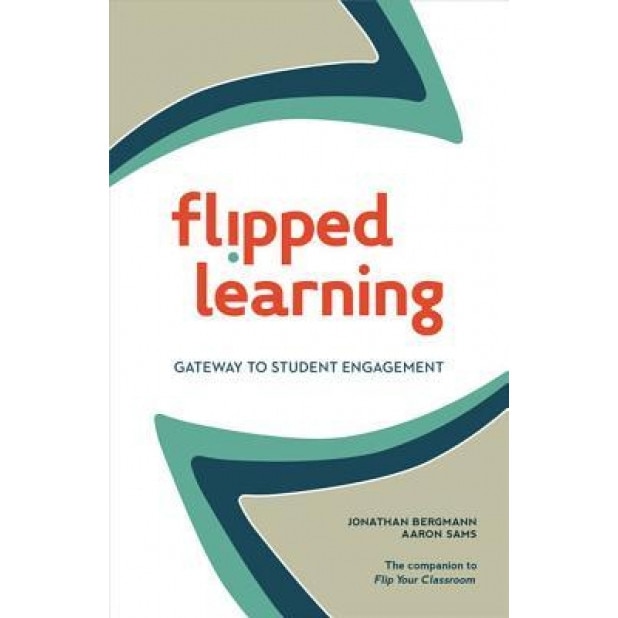 Flipped Learning: Gateway to Student Engagement, Jonathan Bergmann (Author)