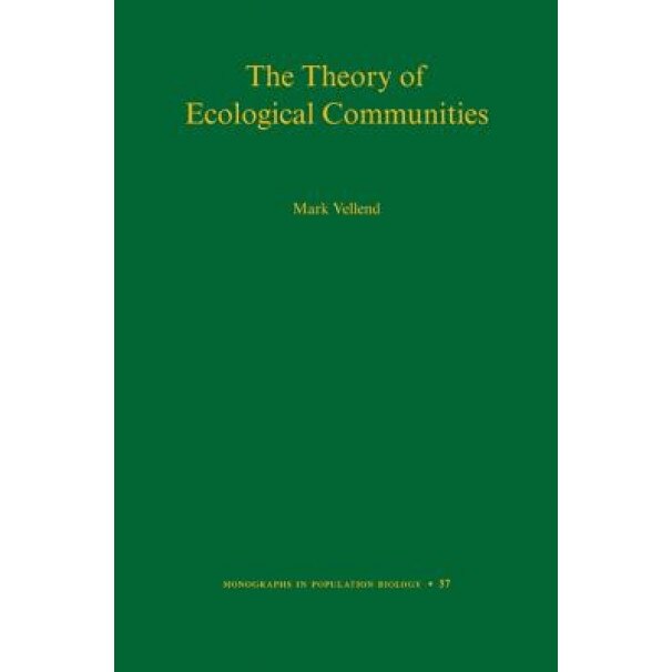 The Theory of Ecological Communities (Mpb-57), Mark Vellend (Author)
