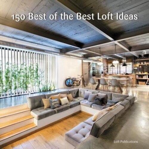 150 Best of the Best Loft Ideas, Inc Loft Publications (Author)