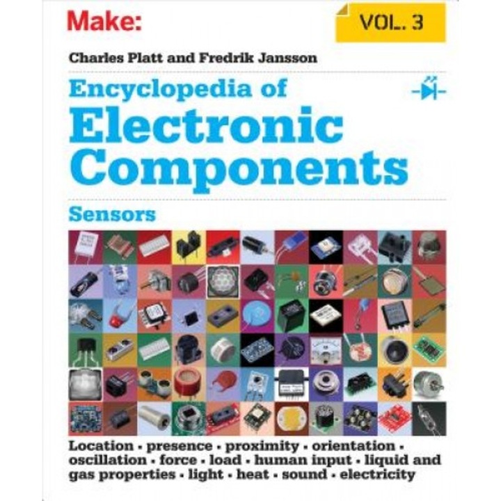 Encyclopedia of Electronic Components Volume 3: Light, Sound, Heat, Motion, Ambient, and Electrical Sensors, Charles Platt (Author)