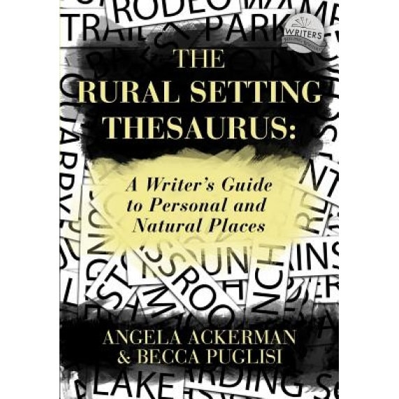 The Rural Setting Thesaurus: A Writer's Guide to Personal and Natural Places, Angela Ackerman (Author)