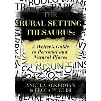 The Rural Setting Thesaurus: A Writer's Guide to Personal and Natural Places, Angela Ackerman (Author) The Rural Setting Thesaurus: A Writer's Guide to Personal and Natural Places, Angela Ackerman (Author)