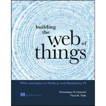 Building the Web of Things - Dominique Guinard (Author) Building the Web of Things - Dominique Guinard (Author)