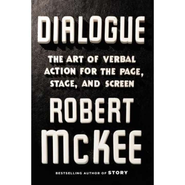 Dialogue: The Art of Verbal Action for Page, Stage, and Screen, Robert McKee (Author)