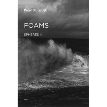 Foams: Spheres Volume III: Plural Spherology, Peter Sloterdijk (Author) Foams: Spheres Volume III: Plural Spherology, Peter Sloterdijk (Author)