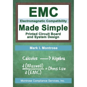 EMC Made Simple - Printed Circuit Board and System Design, Mark I. Montrose (Author) EMC Made Simple - Printed Circuit Board and System Design, Mark I. Montrose (Author)