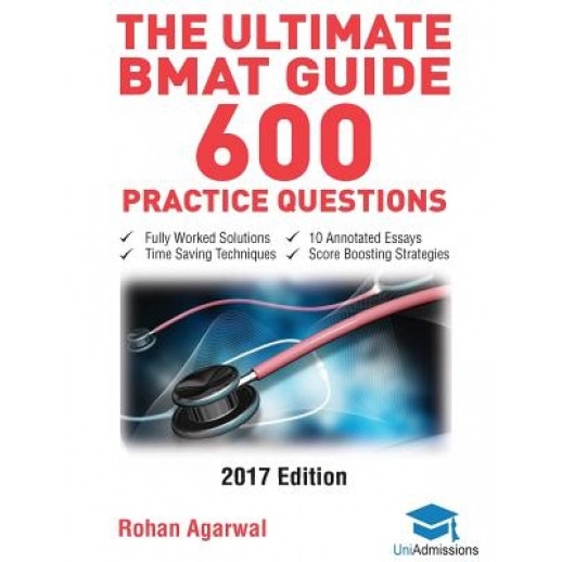 The Ultimate Bmat Guide - 600 Practice Questions: Fully Worked Solutions, Time Saving Techniques, Score Boosting Strategies, 10 Annotated Essays, 2016, Rohan Agarwal (Author)
