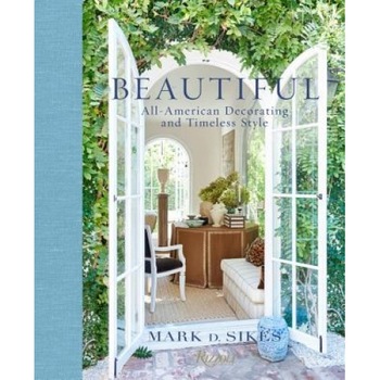 Beautiful: All-American Decorating and Timeless Style, Mark D. Sikes (Author) Beautiful: All-American Decorating and Timeless Style, Mark D. Sikes (Author)