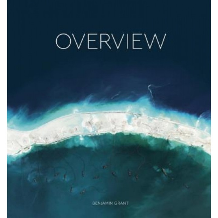 Overview: A New Perspective of Earth, Benjamin Grant (Author)