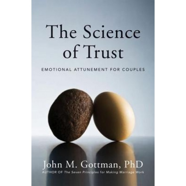 The Science of Trust: Emotional Attunement for Couples - John M. Gottman (Author)