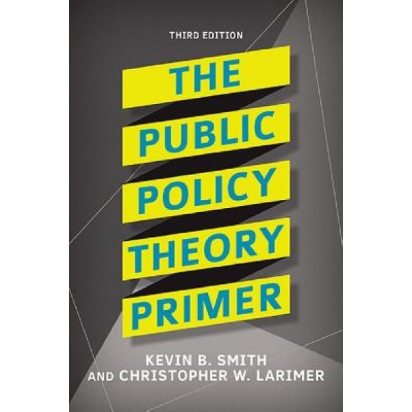 The Public Policy Theory Primer, Kevin B. Smith (Author)