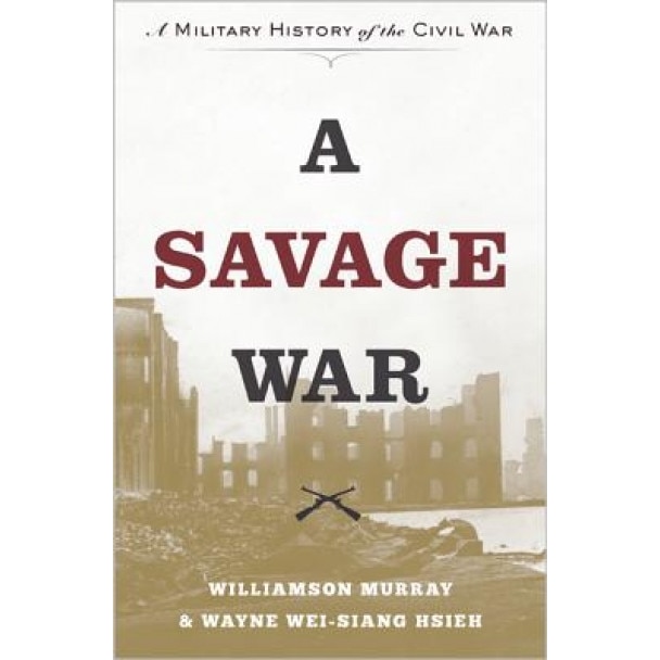 A Savage War: A Military History of the Civil War, Williamson Murray (Author)
