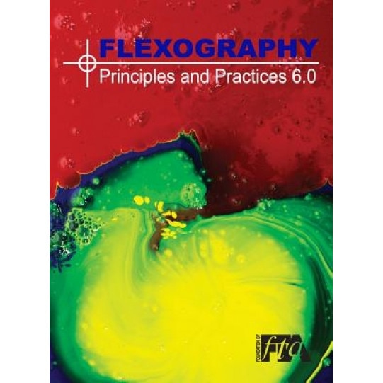 Flexography: Principles & Practices 6.0: FP&P 6.0, Flexographic Technical Association (Author)