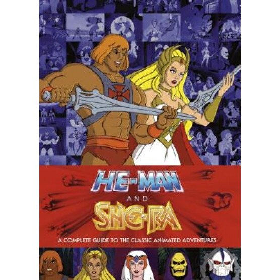 He-Man and the Masters of the Universe: A Complete Guide to the Classic Animated Adventures, James Eatock (Author)