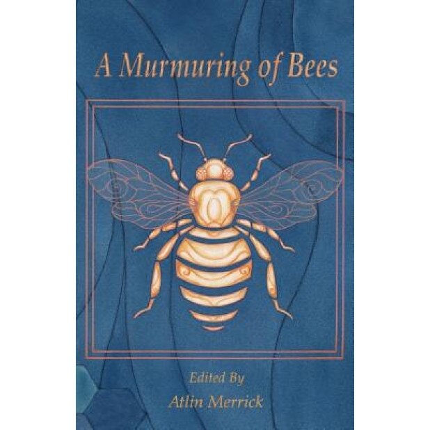 A Murmuring of Bees, Atlin Merrick (Editor)
