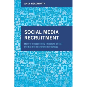 Social Media Recruitment: How to Successfully Integrate Social Media Into Recruitment Strategy - Andy Headworth (Author) Social Media Recruitment: How to Successfully Integrate Social Media Into Recruitment Strategy - Andy Headworth (Author)