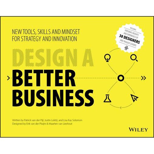 Design a Better Business: New Tools, Skills, and Mindset for Strategy and Innovation - Patrick Van Der Pijl (Author)