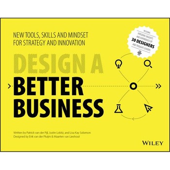 Design a Better Business: New Tools, Skills, and Mindset for Strategy and Innovation - Patrick Van Der Pijl (Author) Design a Better Business: New Tools, Skills, and Mindset for Strategy and Innovation - Patrick Van Der Pijl (Author)