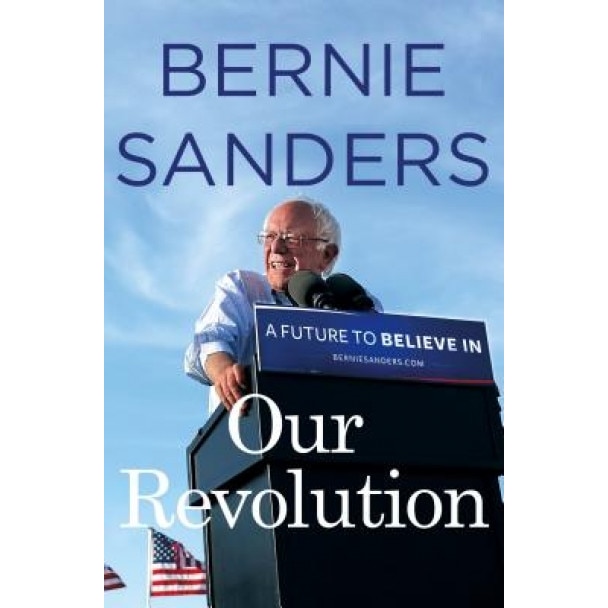 Our Revolution: A Future to Believe in, Bernie Sanders (Author)